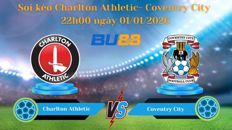 BU88 Nhận định soi kèo bóng đá Charlton Athletic - Coventry City 22h00 ngày 01/01/2026 - Championship