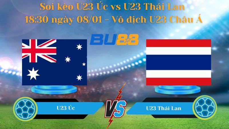 BU88 Nhận định bóng đá U23 Úc vs U23 Thái Lan 18:30 ngày 08/01 - Vô địch U23 Châu Á