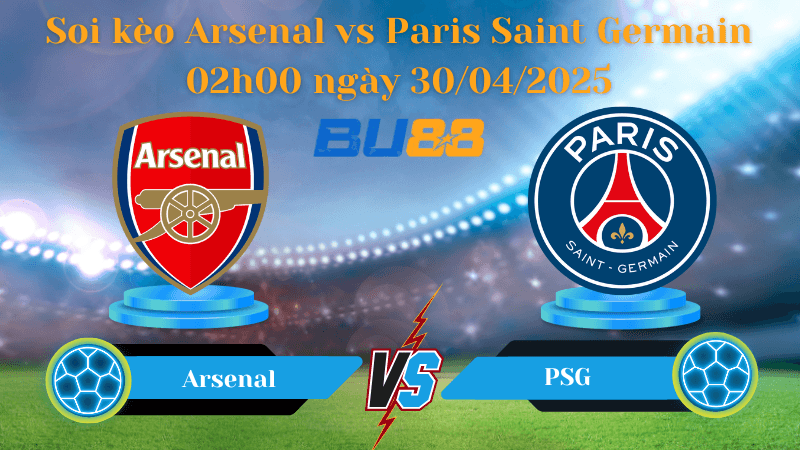 BU88 Nhận định soi kèo Arsenal vs Paris Saint Germain 02h00 ngày 30/04/2025 - Champions League