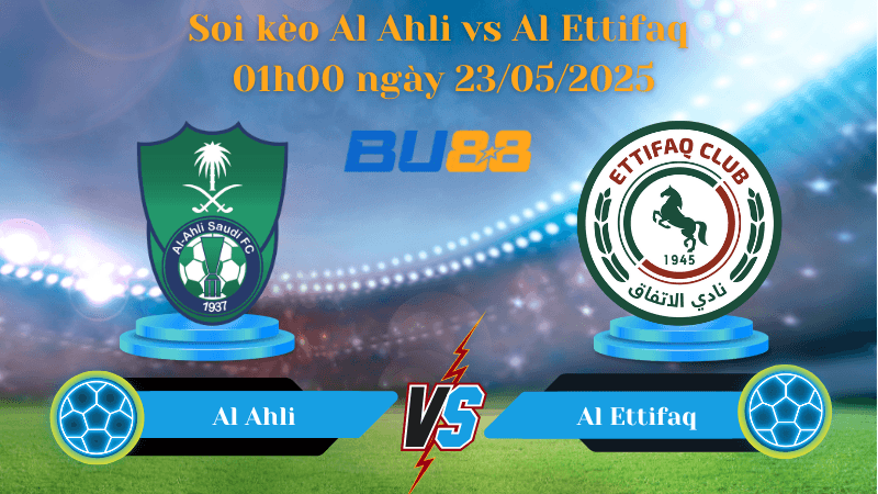 BU88 Nhận định soi kèo Al Ahli vs Al Ettifaq 01h00 ngày 23/05/2025 - Saudi Pro League