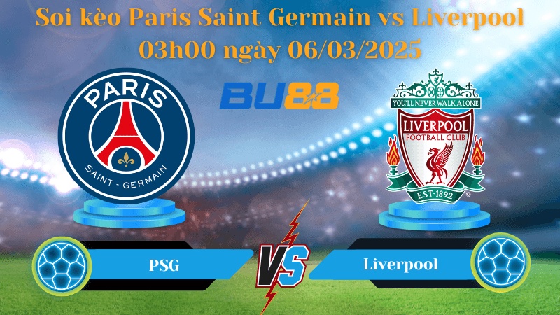 BU88 Nhận định soi kèo Paris Saint Germain vs Liverpool 03h00 ngày 06/03/2025 - Champions League