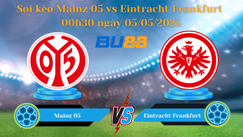 BU88 Nhận định soi kèo Mainz 05 vs Eintracht Frankfurt 00h30 ngày 05/05/2025 - Bundesliga