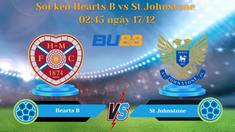 BU88 Nhận định soi kèo Hearts B- St Johnstone 02:45 ngày 17/12 - Challenge Cup