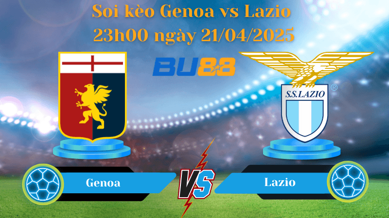 BU88 Nhận định soi kèo Genoa vs Lazio 23h00 ngày 21/04/2025 - Serie A