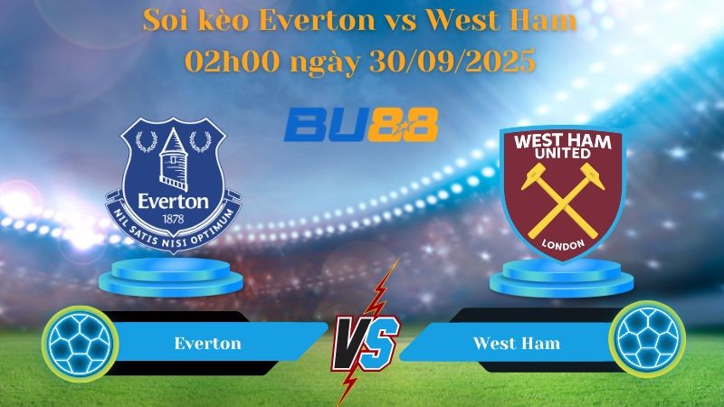 BU88 Nhận định soi kèo Everton vs West Ham 02h00 ngày 30/09/2025 - Ngoại hạng Anh