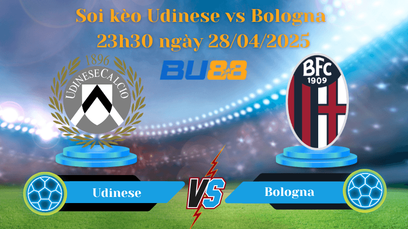 BU88 Nhận định soi kèo Udinese vs Bologna 23h30 ngày 28/04/2025 - Serie A