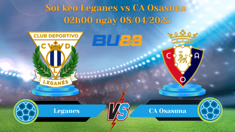 BU88 Nhận định soi kèo Leganes vs CA Osasuna 02h00 ngày 08/04/2025 - La Liga