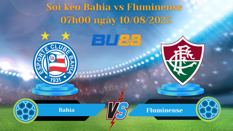 BU88 Nhận định soi kèo Bahia vs Fluminense 07h00 ngày 10/08/2025 - VĐQG Brazil
