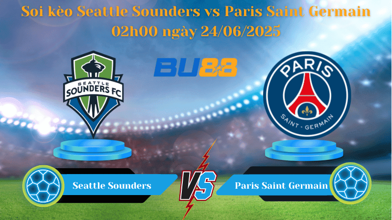BU88 Nhận định soi kèo Seattle Sounders vs Paris Saint Germain 02h00 ngày 24/06/2025 - FIFA Club World Cup