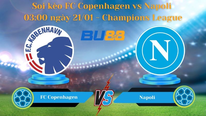 BU88 Nhận định bóng đá FC Copenhagen vs Napoli 03:00 ngày 21/01 - Champions League
