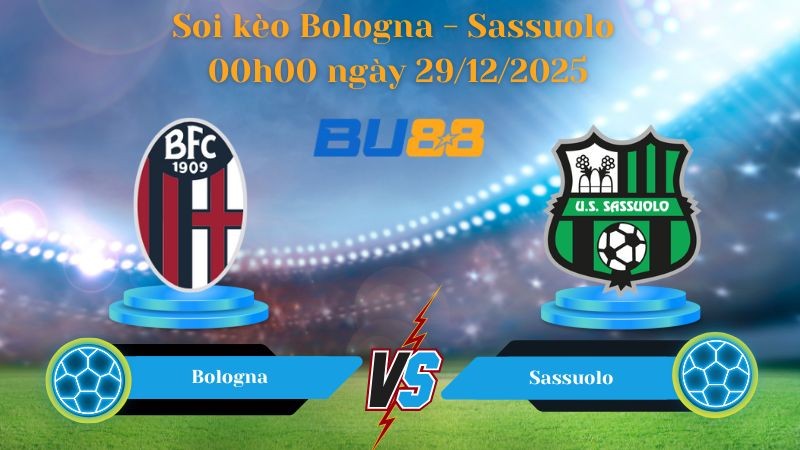 BU88 Nhận định soi kèo bóng đá Bologna - Sassuolo 00h00 ngày 29/12/2025 - SERIE A