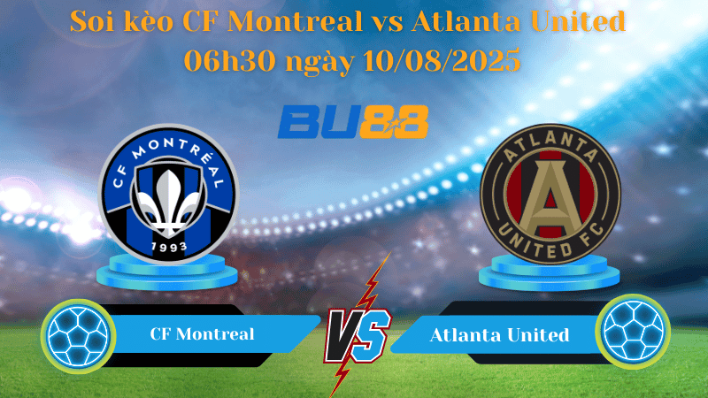 BU88 Nhận định soi kèo CF Montreal vs Atlanta United 06h30 ngày 10/08/2025 - Nhà nghề Mỹ