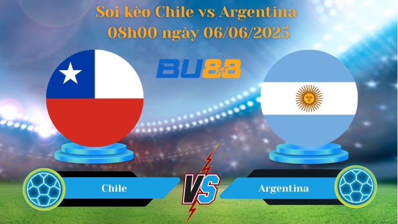 BU88 Nhận định soi kèo Chile vs Argentina 08h00 ngày 06/06/2025 - Vòng loại World Cup