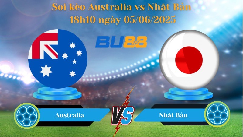 BU88 Nhận định soi kèo Australia vs Nhật Bản 18h10 ngày 05/06/2025 - Vòng loại World Cup