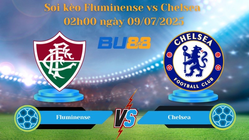 BU88 Nhận định soi kèo Fluminense vs Chelsea 02h00 ngày 09/07/2025 - FIFA Club World Cup