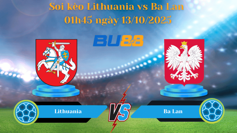 BU88 Nhận định soi kèo Lithuania vs Ba Lan 01h45 ngày 13/10/2025 - Vòng loại World Cup 2026