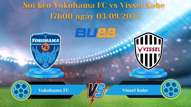 BU88 Nhận định soi kèo Yokohama FC vs Vissel Kobe 17h00 ngày 03/09/2025 - Cúp Liên Đoàn Nhật Bản