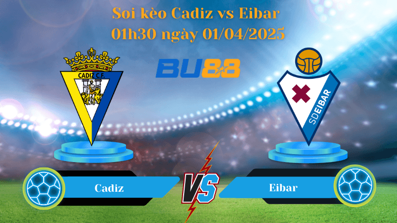 BU88 Nhận định soi kèo Cadiz vs Eibar 01h30 ngày 01/04/2025 - Hạng 2 Tây Ban Nha