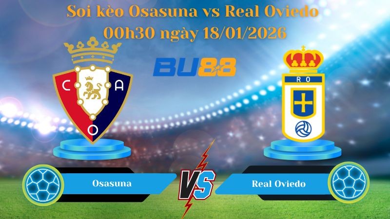 BU88 Nhận định bóng đá Osasuna vs Real Oviedo 00h30 ngày 18/01/2026 - La Liga