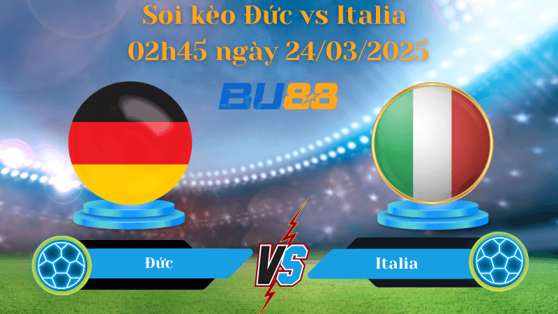 BU88 Nhận định soi kèo Đức vs Italia 02h45 ngày 24/03/2025 - UEFA Nations League