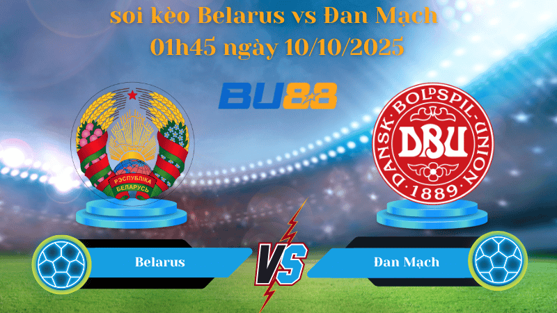 BU88 Nhận định soi kèo Belarus vs Đan Mạch 01h45 ngày 10/10/2025 - Vòng loại World Cup 2026