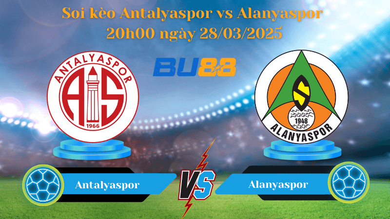 BU88 Nhận định soi kèo Antalyaspor vs Alanyaspor 20h00 ngày 28/03/2025 - VĐQG Thổ Nhĩ Kỳ