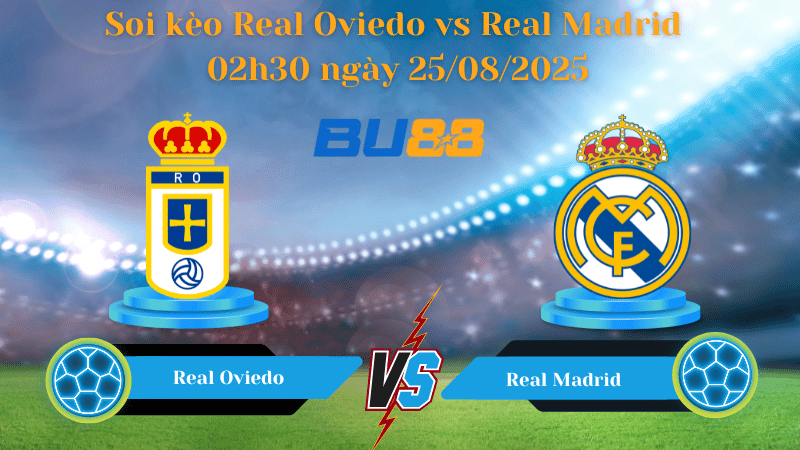 BU88 Nhận định soi kèo Real Oviedo vs Real Madrid 02h30 ngày 25/08/2025 - La Liga