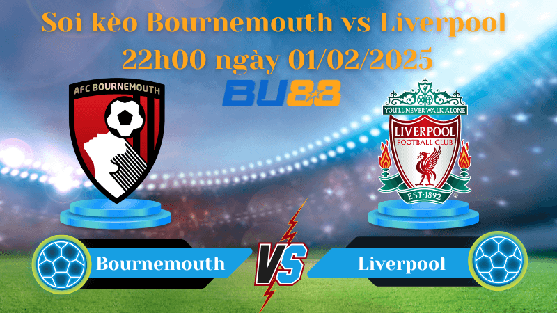 BU88 Nhận định soi kèo Bournemouth vs Liverpool 22h00 ngày 01/02/2025 - Ngoại Hạng Anh
