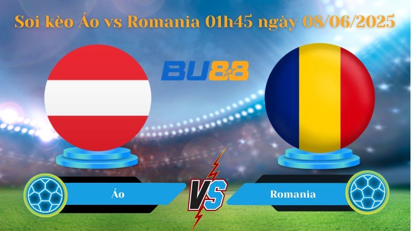 BU88 Nhận định soi kèo Áo vs Romania 01h45 ngày 08/06/2025 - Vòng loại World Cup
