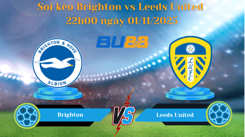 BU88 Nhận định soi kèo Brighton vs Leeds United 22h00 ngày 01/11/2025 - Ngoại hạng Anh
