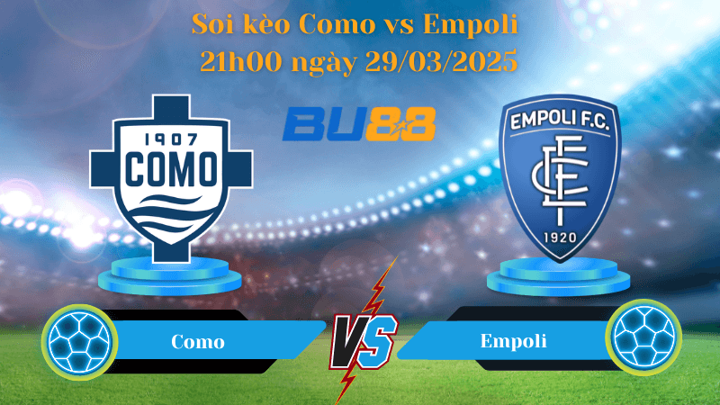 BU88 Nhận định soi kèo Como vs Empoli 21h00 ngày 29/03/2025 - Serie A