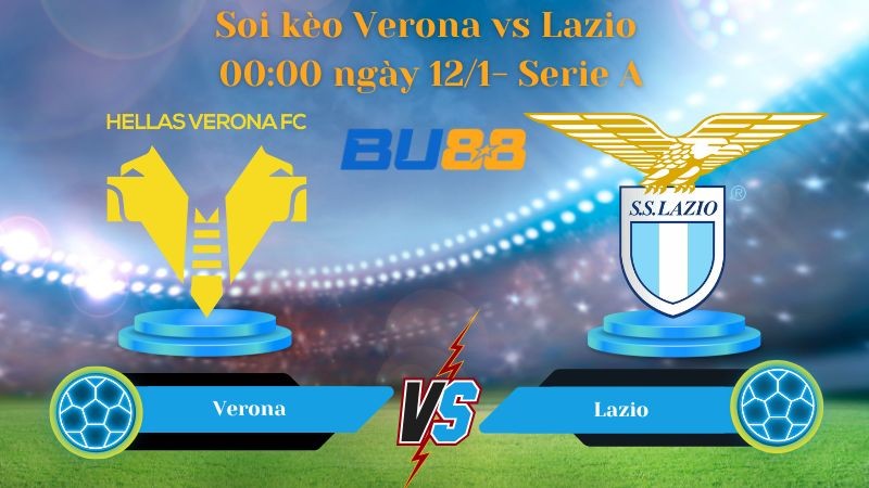 BU88 Nhận định bóng đá Verona vs Lazio 00:00 ngày 12/1 - Serie A